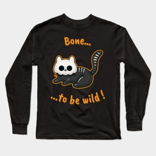 Bone to be wild ! Long Sleeve T-Shirt